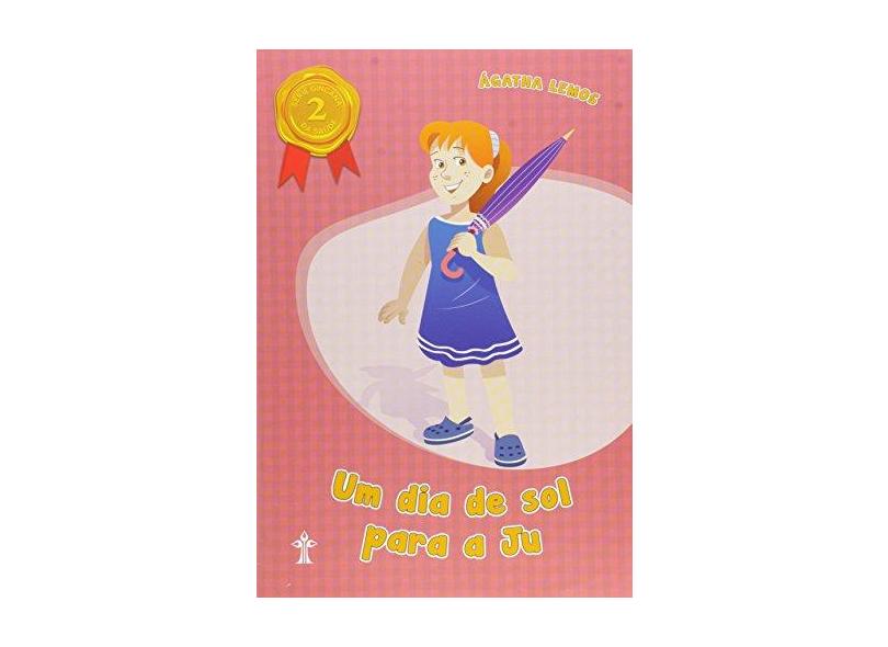Um Dia de Sol Para a Ju - Volume 2. Série Gincana da Saúde - Ágatha Lemos - 9788534521062