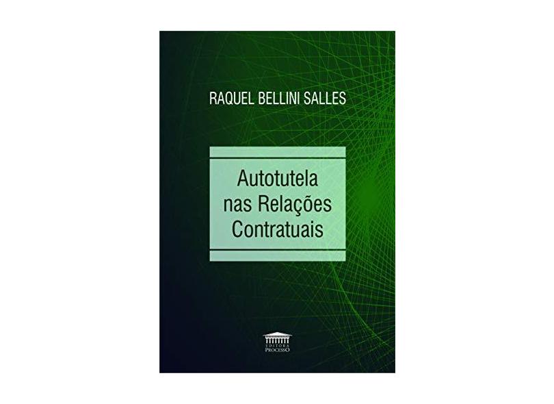 Autotutela nas Relações Contratuais - Raquel Bellini Salles - 9788593741319