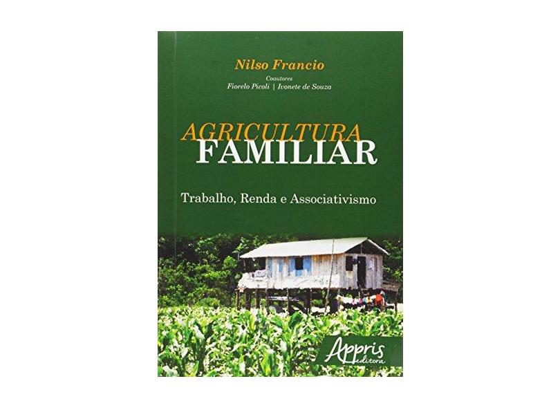 eBook Agricultura Familiar: Trabalho, Renda e Associativismo: Trabalho, Renda e Associativismo - Nilso Francio - 9788547300968