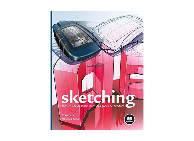 Sketching - Técnicas de Desenho Para Designers de Produto - Eissen, Koos; Steur, Roselien - 9788582602836