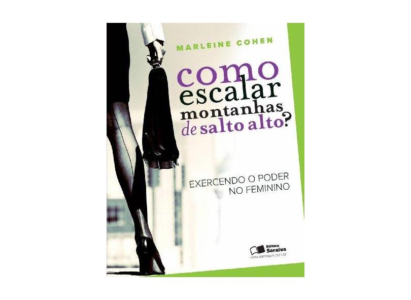 Como Escalar Montanhas de Salto Alto ? - Exercendo o Poder Feminino - Cohen, Marleine - 9788502081789