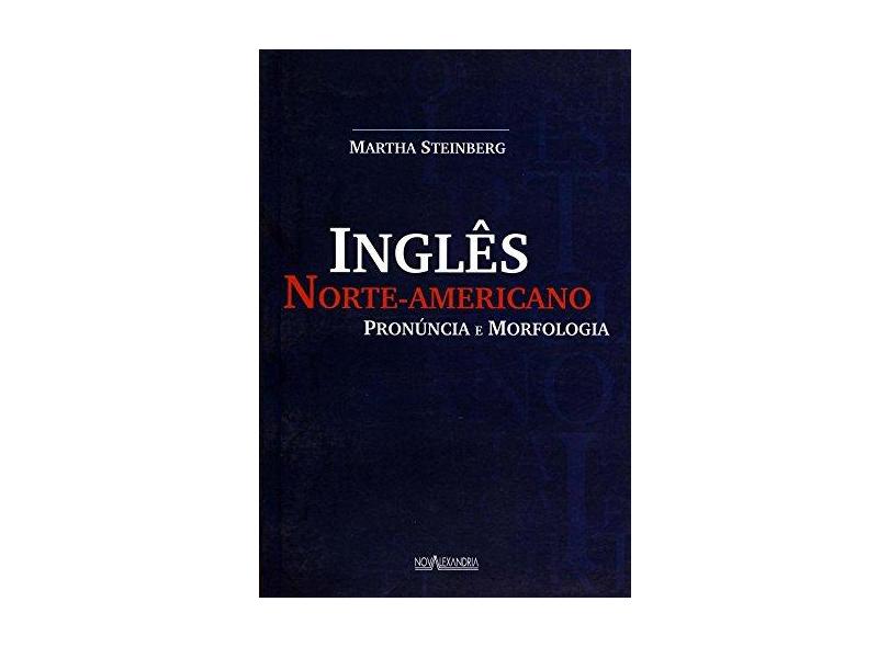 Inglês Norte-Americano Pronúncia E Morfologia - Martha Steinberg - 9788574921273