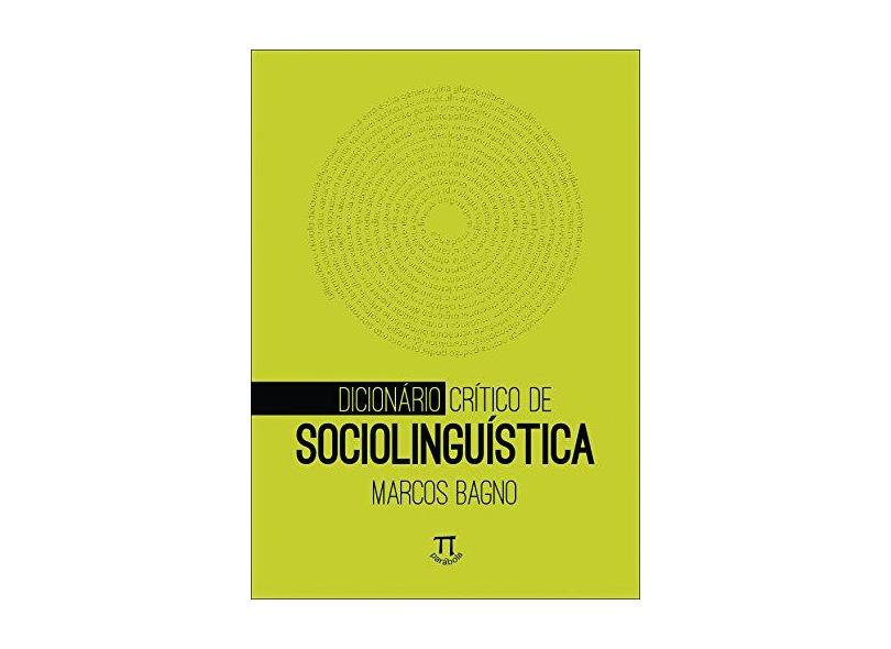 Dicionário Crítico de Sociolinguística - Volume 1 - Marcos Bagno - 9788579341168