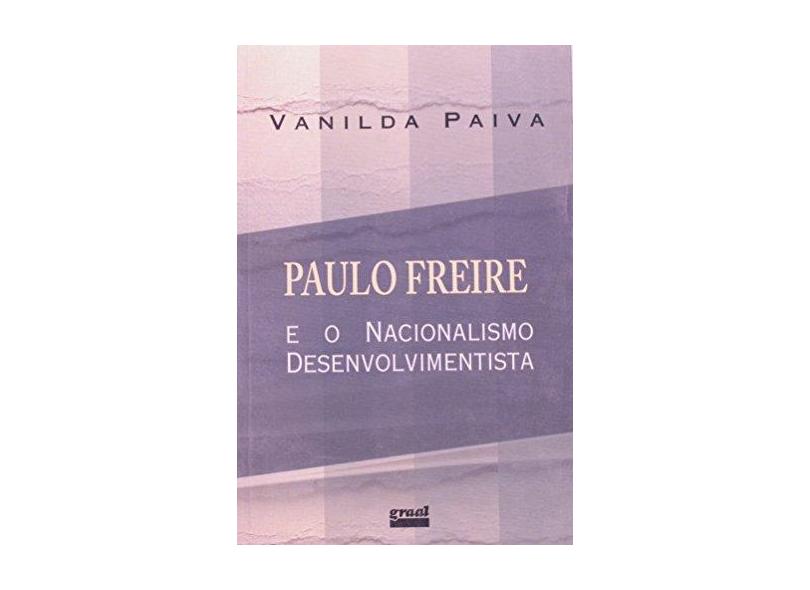 Paulo Freire e o Nacionalismo Desenvolvimenta - Paiva, Vanilda Pereira - 9788570380203