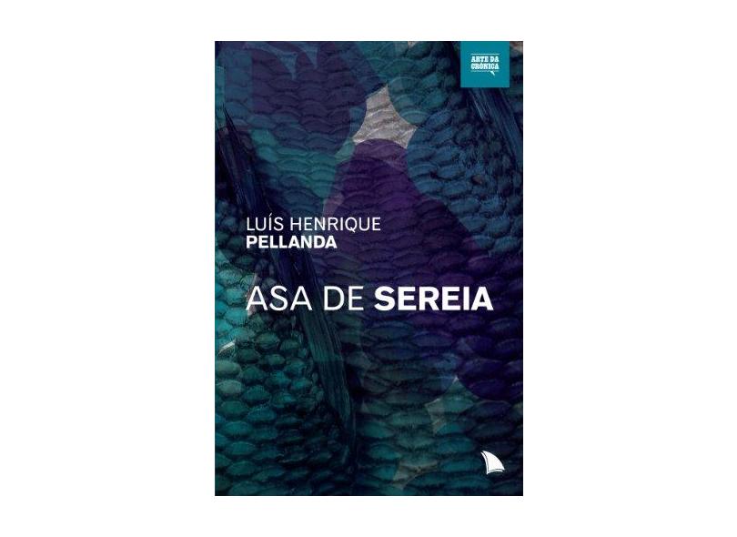 Asa de Sereia - Pellanda, Luís Henrique; Pellanda, Luís Henrique - 9788560171538