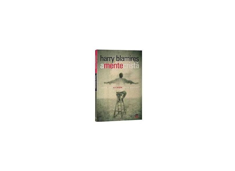 Mente Cristã, A - Como um Cristão Deve Pensar? - Harry Blamires - 9788588315525