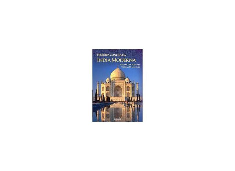 História Concisa da Índia Moderna - Thomas R. Metcalf, Barbara D. Metcalf - 9788572838191