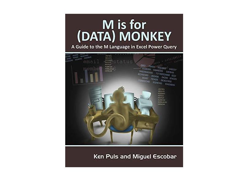 M Is for (Data) Monkey: A Guide to the M Language in Excel Power Query - Ken Puls - 9781615470341