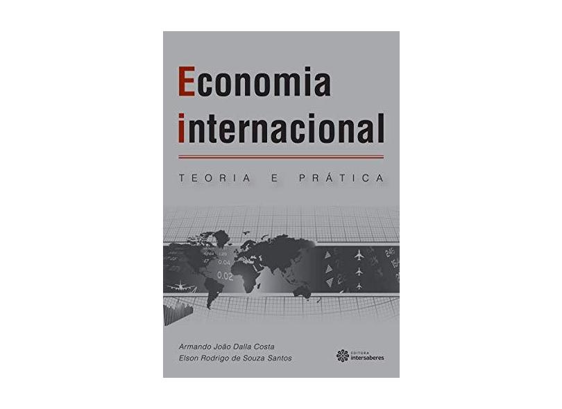 Economia internacional: teoria e prática - Armando João Dalla Costa - 9788565704694