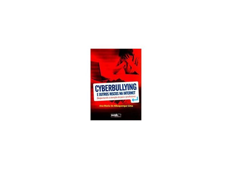 Cyberbullying e Outros Riscos Na Internet - Despertando a Atenção de Pais e Professores - Lima, Ana Maria De Albuquerque - 9788578541538