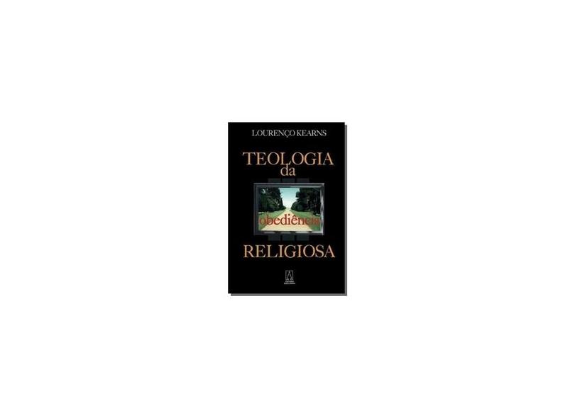 A Teologia da Obediência Religiosa - 4ª Ed. 2010 - Kearns, Lourenço - 9788572008334