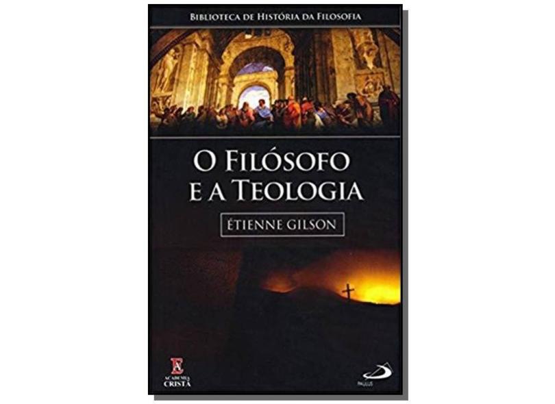 O Filósofo e a Teologia - Gilson , Etienne - 9788598481258