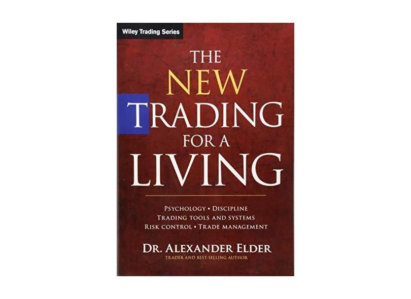 The New Trading for a Living: Psychology, Discipline, Trading Tools and Systems, Risk Control, Trade Management - Capa Dura - 9781118443927