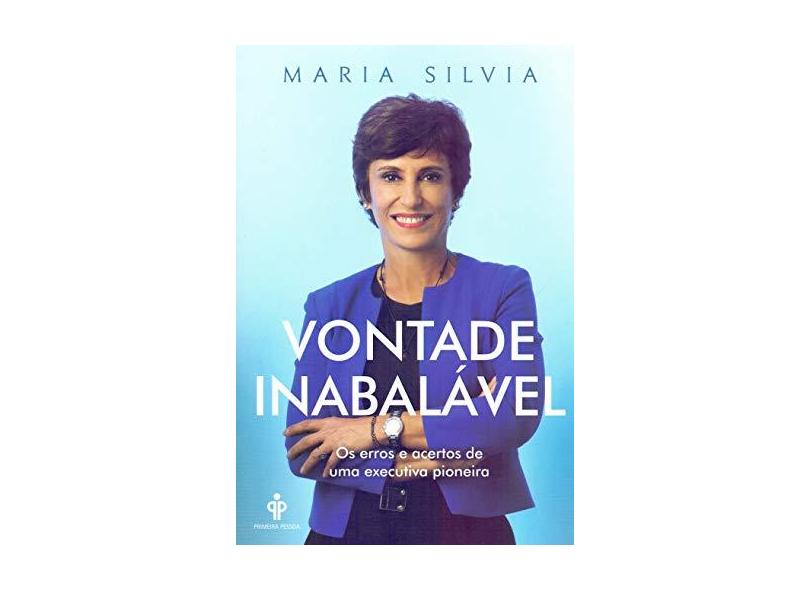 Vontade inabalável: Os erros e acertos de uma executiva pioneira - Maria Silvia Bastos Marques - 9788568377222