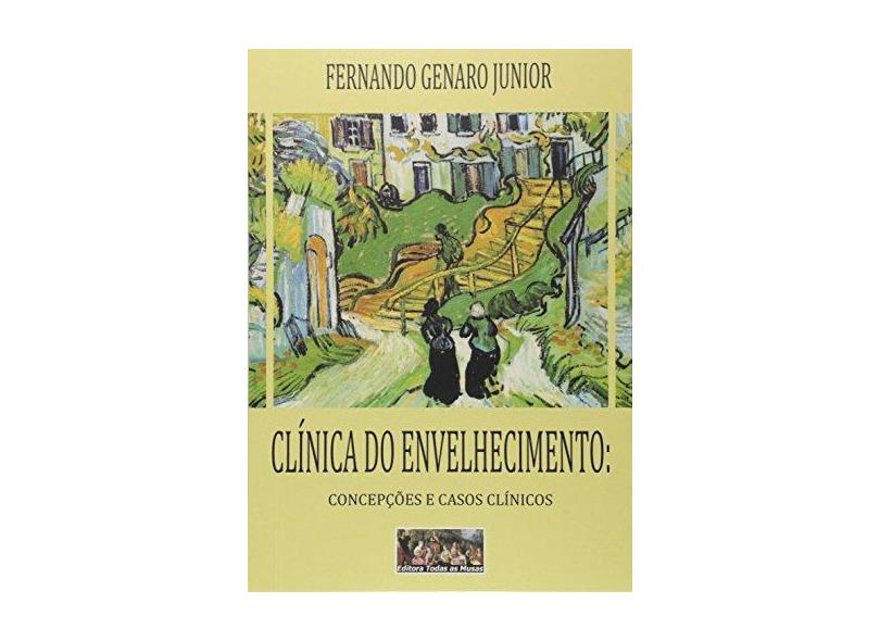Clínica do Envelhecimento - Fernando Genaro Junior - 9788564137318