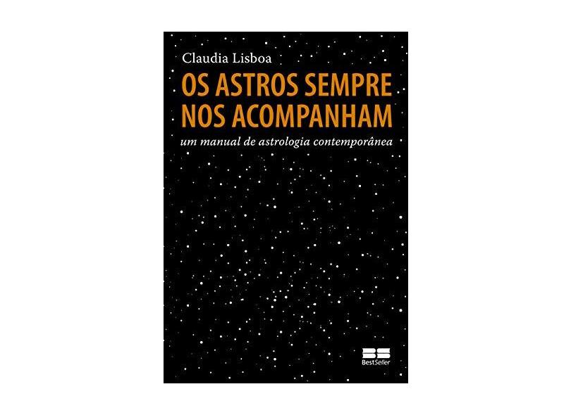 Os Astros Sempre Nos Acompanham - Um Manual de Astrologia Contemporânea - Lisboa, Claudia - 9788576847212
