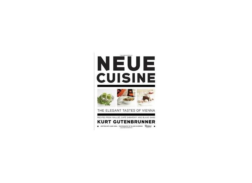 Neue Cuisine: The Elegant Tastes of Vienna: Recipes from Wallse, Cafe Sabarsky and Blaue Gans - Kurt Gutenbrunner - 9780847835621