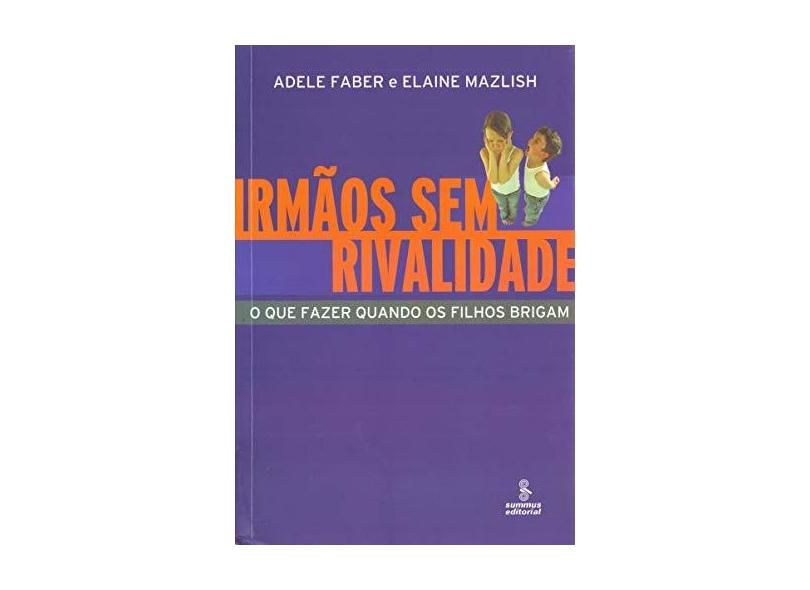 Irmãos Sem Rivalidade - O que Fazer Quando os Filhos Brigam - Faber, Adele - 9788532305336