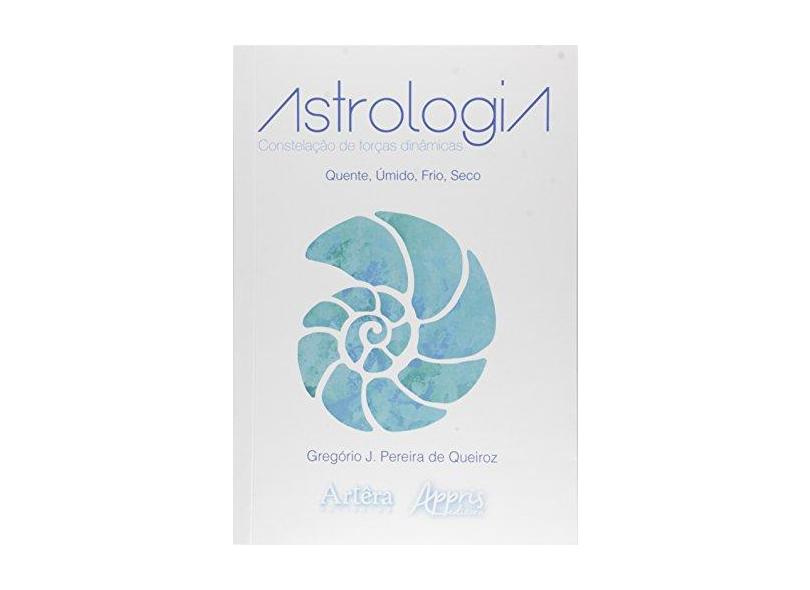 Astrologia. Constelação de Forças Dinâmicas - Gregório José Pereira De Queiroz - 9788547303259