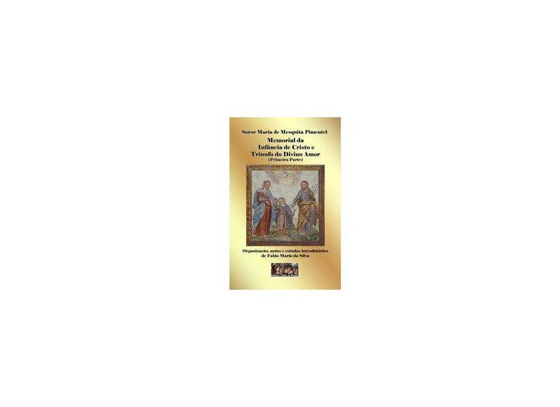 Memorial da Infância de Cristo e Triunfo do Divino Amor - Soror Maria De Mesquita Pimentel - 9788564137738