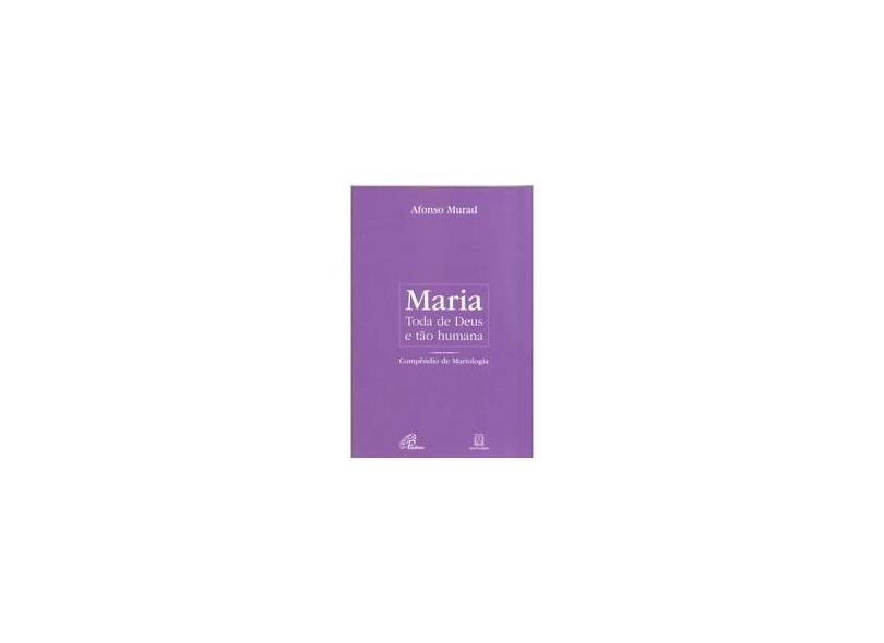 Maria, Toda de Deus e Tão Humana - Coleção Peregrina na Fé - Afonso Murad - 9788535631364