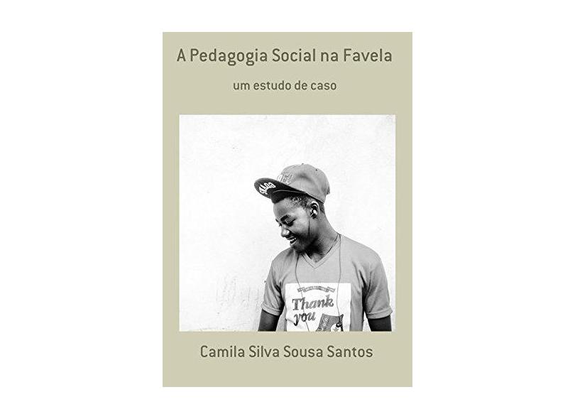 A Pedagogia Social na Favela - Camila Silva Sousa Santos - 9788592356217