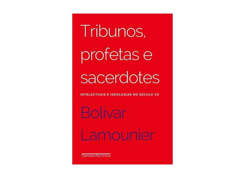 Tribunos, Profetas E Sacerdotes: Intelectuais E Ideologias No Séc XX - Bolívar Lamounier - 9788535924886