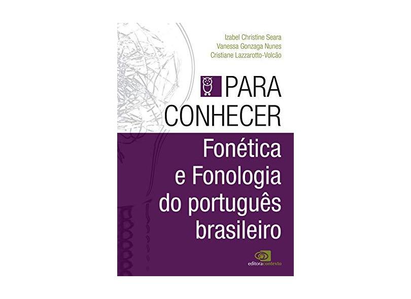 Para Conhecer Fonética e Fonologia do Português Brasileiro - Lazarotto-volcão, Cristiane; Nunes, Vanessa Gonzaga; Seara, Izabel Christine - 9788572448826