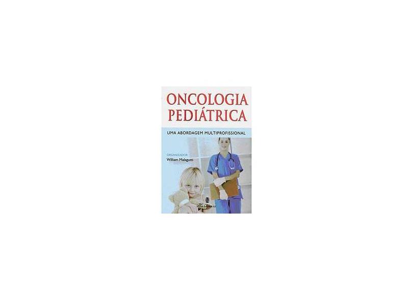 Oncologia Pediátrica - Uma Abordagem Multiprofissional - Malagutti, William - 9788589788823