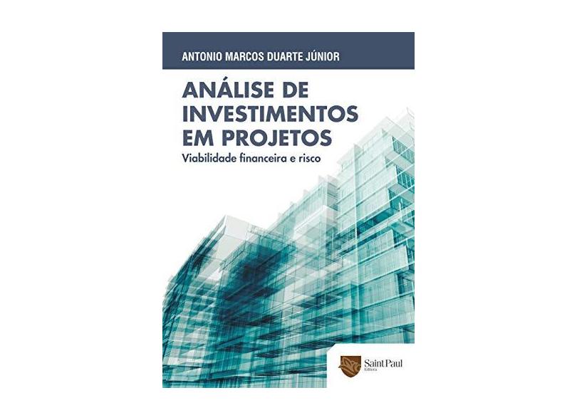 Análise de Investimentos Em Projetos - Viabilidade Financeira e Risco - Duarte Junior, Antonio Marcos - 9788580041026