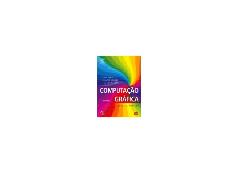 Computação Gráfica - Vol. 2 - Azevedo, Eduardo; Conci, Aura; Leta, Fabiana - 9788535223293