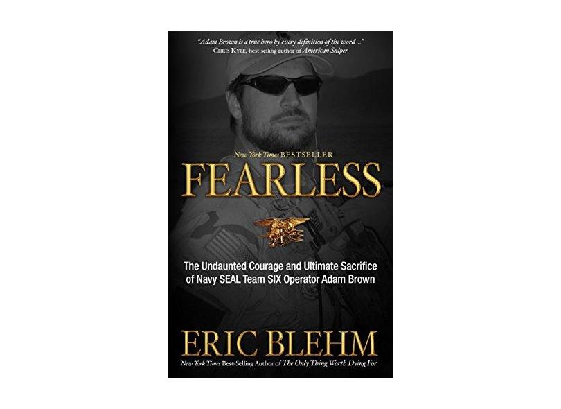 Fearless: The Undaunted Courage and Ultimate Sacrifice of Navy SEAL Team SIX Operator Adam Brown - Eric Blehm - 9780307730701