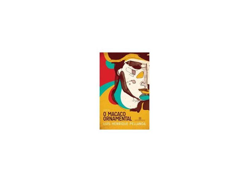O Macaco Ornamental - Pellanda, Luis Henrique - 9788528614053