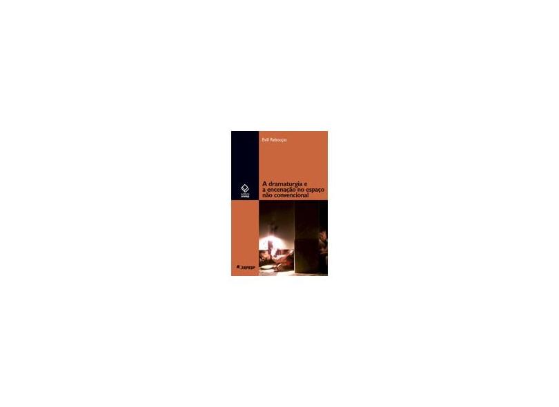 A Dramaturgia e a Encenação no Espaço Não Convencional - Rebouças, Evill - 9788571399204