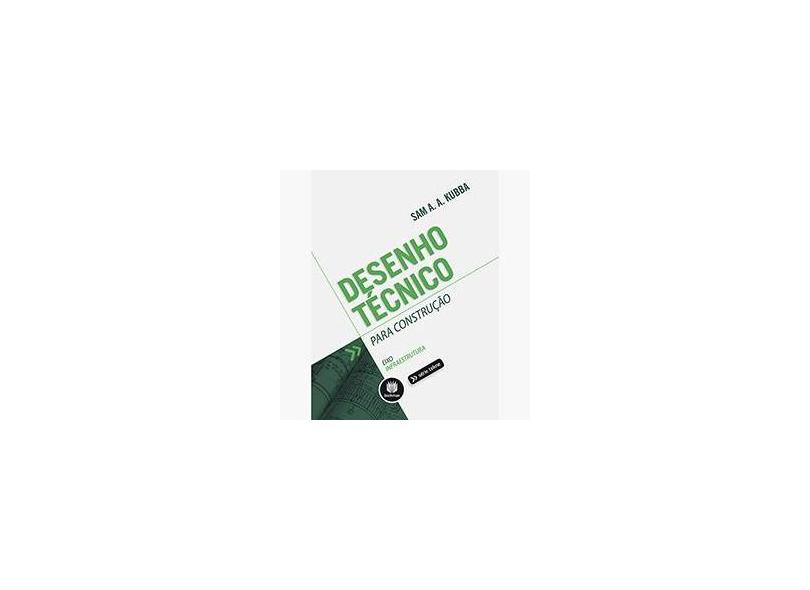 Desenho Técnico Para Construção - Série Tekne - Kubba, Sam A. A. - 9788582601563