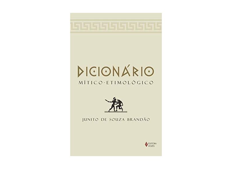 Dicionário Mítico. Etimológico da Mitologia Grega - Capa Comum - 9788532645012