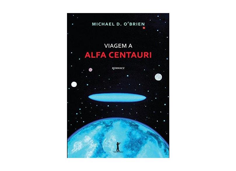 Viagem a Alfa Centauri - Michael D. O'Brien - 9788567394695