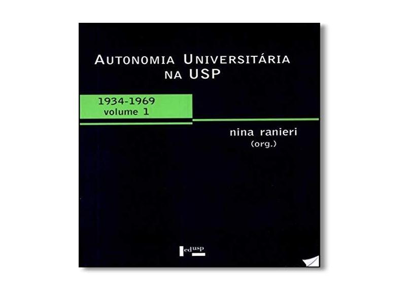 Autonomia Universitária na USP. 1934-1969 - Volume 1 - Nina Beatriz Stocco Ranieri - 9788531409110