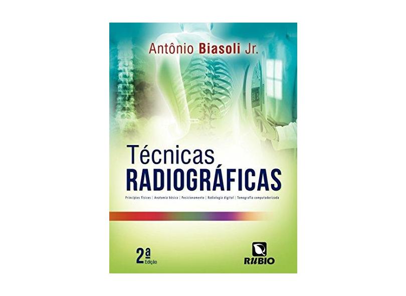 Técnicas Radiográficas - Antônio Biasoli Junior - 9788564956926