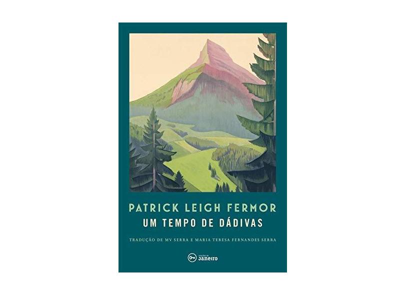 Um Tempo De Dádivas - A Pé Até Constantinopla - De Hoek da Holanda Ao Médio Danúbio - Fermor, Patrick Leigh - 9788594730152
