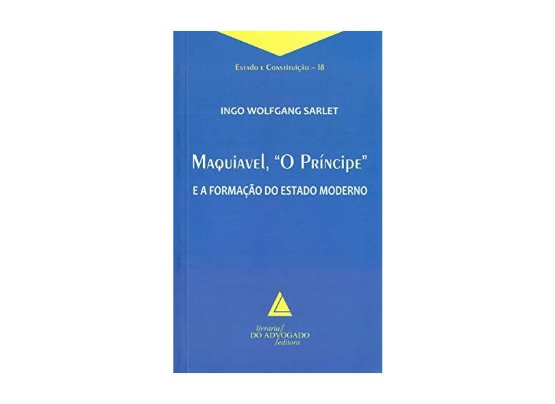 Maquiavel, "O Príncipe" e A Formação do Estado Moderno - Sarlet, Ingo Wolfgang - 9788569538752