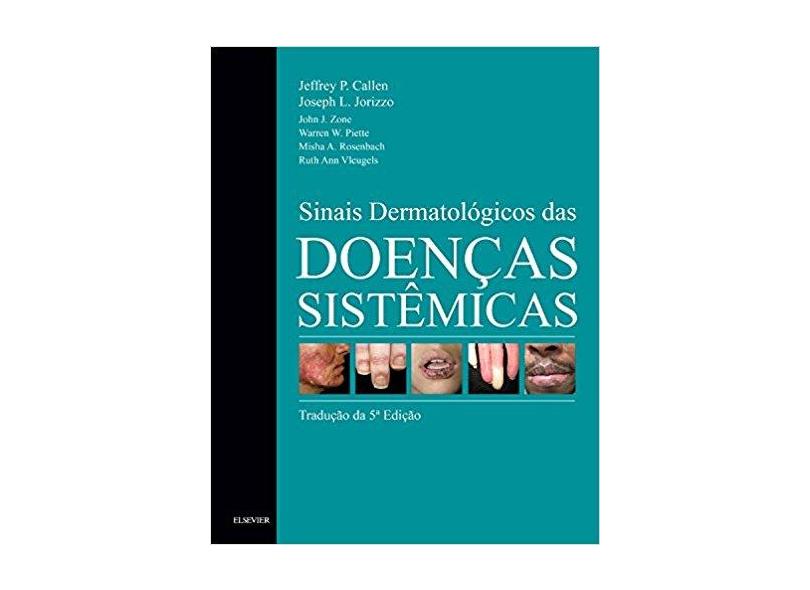 SINAIS DERMATOLOGICOS DAS DOENCAS SISTEMICAS - Jeffrey Callen - 9788535288438