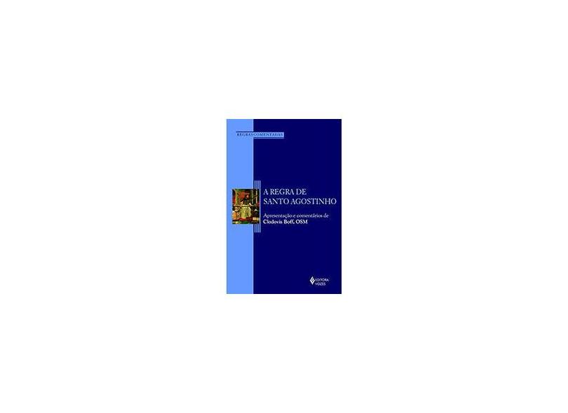 A Regra de Santo Agostinho - Apresentação e Comentários de Clodovis Boff , Osm - Boff, Clodovis - 9788532638236