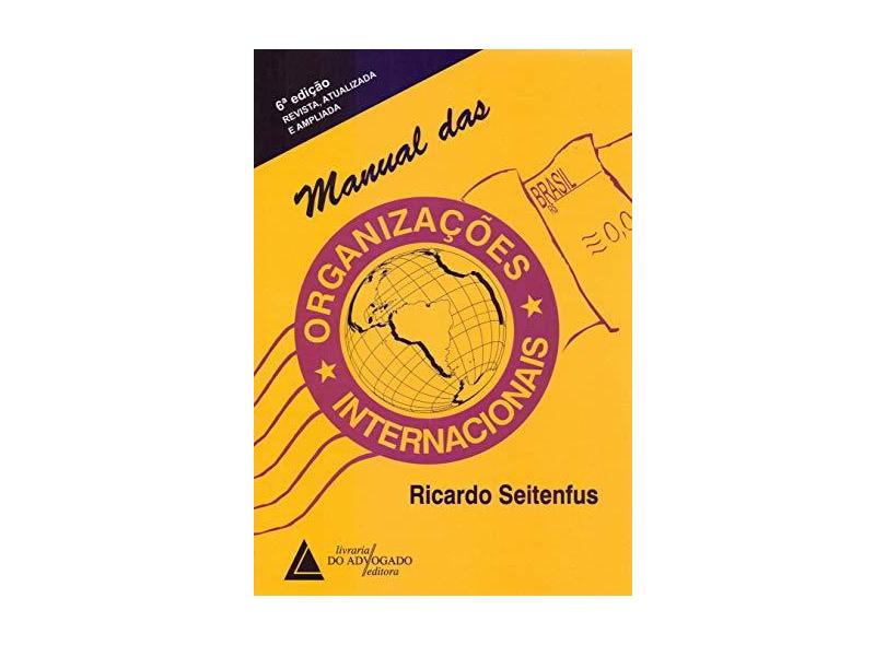 Manual Das Organizações Internacionais - 6ª Ed. 2016 - Seitenfus, Ricardo - 9788569538196