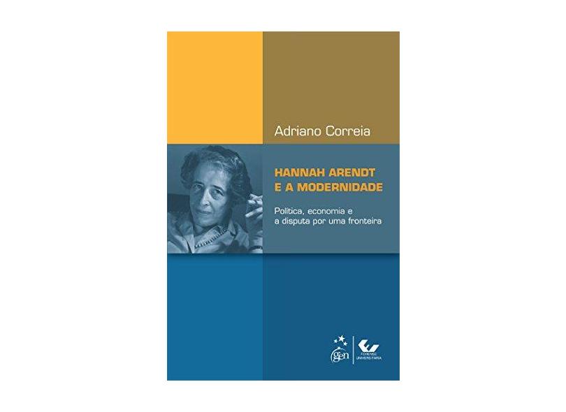 Hannah Arendt e a Modernidade - Adriano Correia - 9788530957735