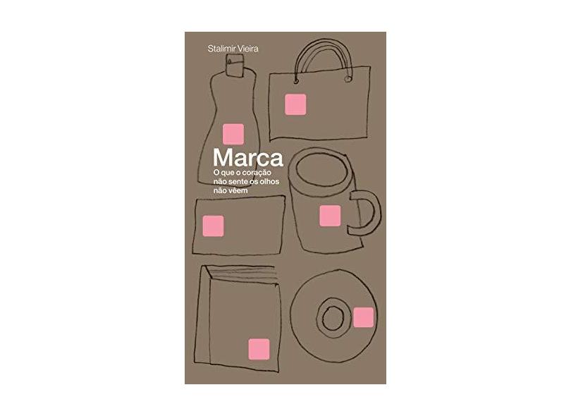 Marca - o Que o Coração Não Sente Os Olhos Não Vêem - 4ª Ed. 2014 - Vieira, Stalimir - 9788578279066