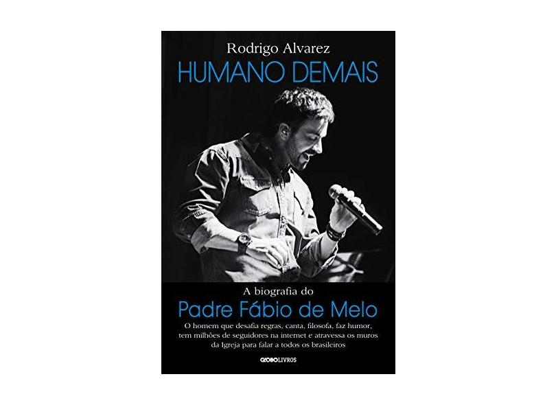 Humano Demais: A Biografia do Padre Fábio de Melo - Rodrigo Alvarez - 9788525062345