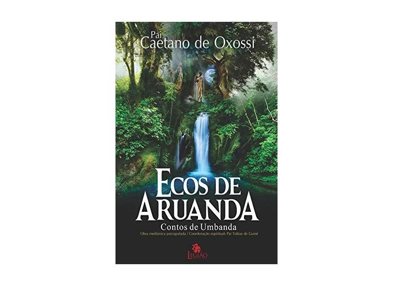 Ecos de Aruanda. Contos de Umbanda - Pai Caetano De Oxóssi - 9788555270819