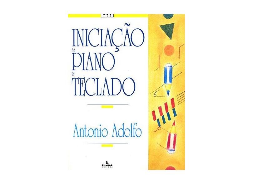 Iniciação Ao Piano e Teclado - Adolfo, Antonio - 9788574073194