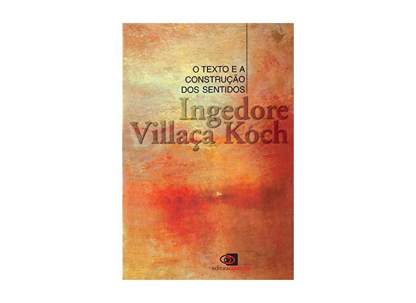 O Texto e a Construcao dos Sentidos - Koch, Ingedore Grunfeld Villaça - 9788572440684